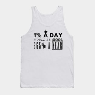 1 Percent a Day Would be 365 Percent a Year Tank Top